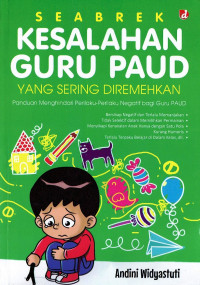 Seabrek kesalahan guru paud yang sering diremehkan : Panduan menghindari perilaku-perilaku negatif bagi guru paud