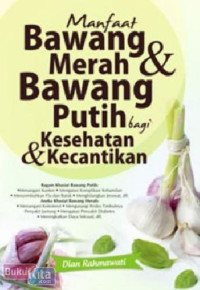 Manfaat bawang merah & bawang putih bagi kesehatan & kecantikan