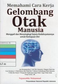 memahami cara kerja gelombang otak manusia : menggali dan menyingkap sejuta kedahsyatannya untuk kemajuan diri