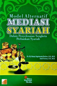Model alternatif mediasi syariah dalam penyelesaian sengketa perbankan syariah