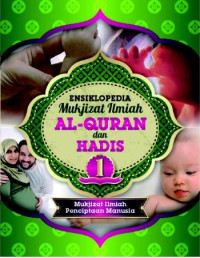 Ensiklopedia mukjizat ilmiah al qur`an dan hadits : mukjizat ilmiah penciptaan manusia (Jilid 1)
