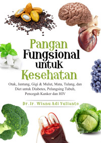 Pangan Fungsional untuk Kesehatan: Otak, Jantung, Gigi dan Mulut, Mata, Tulang, dan Diet untuk Diabetes, Pelangsing Tubuh, Pencegah Kanker dan HIV