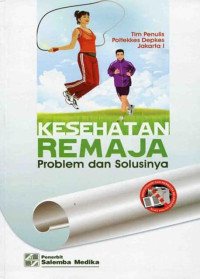 Kesehatan remaja problem dan solusinya