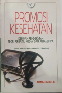 Promosi Kesehatan dengan pendekatan teori perilaku, media dan aplikasinya