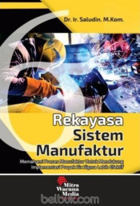 Rekayasa sistem manufaktur : memahami proses manufaktur untuk mendukung implementasi proyek six sigma lebih efektif