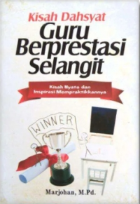 Kisah Dahsyat Guru Berprestasi Selangit