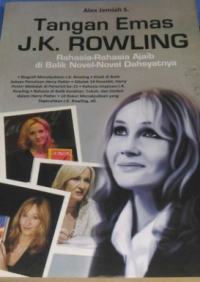 Tangan emas J.K. Rowling : rahasia-rahasia ajaib di balik novel-novel dahsyatnya