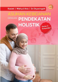 Asuhan Kebidanan Dengan Pendekatan Holistik : Series 2 kehamilan
