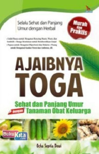 Ajaibnya Toga : sehat dan panjang umur dengan tanaman obat keluarga