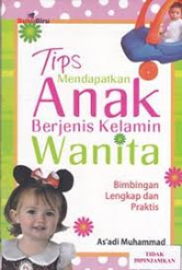 Tips mendapatkan anak berjenis kelamin wanita : bimbingan lengkap dan praktis