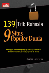 Image of 139 trik rahasia 9 situs populer dunia : menggali dan mengungkap berbeagai rahasia tersembunyi situs-situs populer didunia