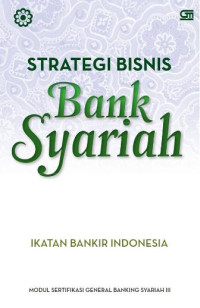 Image of Strategi bisnis bank syariah : Modul sertifikasi general banking syariah III