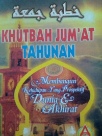 Image of Khutbah jum'at tahunan : Membangun kehidupan yang prospektif dunia dan akhirat