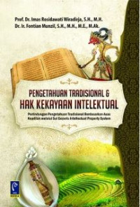 Image of Pengetahuan tradisional dan hak kekayaan intelektual : perlindungan pengetahuan tradisional berdasarkan asas keadilan melalui sui generis intellectual property system