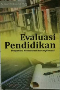 Image of Evaluasi pendidikan : Pengantar, Kompetensi dan Imlentasi