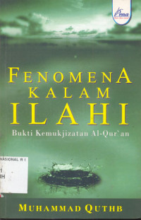 Image of Fenomena kalam ilahi : bukti kemukjizatan al quran