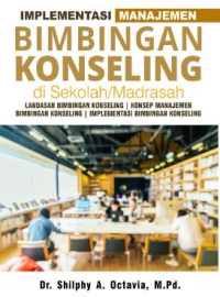 Image of Implementasi manajemen bimbingan konseling di sekolah/madrasah : landasan bimbingan konseling, konsep manajemen bimbingan konseling, implementasi bimbingan konseling