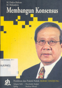 Image of Membangun Konsensus : Pemikiran dan Praktik Politik Akbar Tanjung