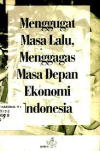 Image of Menggugat masa lalu, menggagas masa depan ekonomi INDONESIA