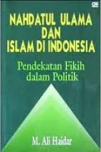 Image of Nahdlatul ulama dan islam di Indonesia : pendekatan fiqih dalam politik