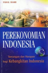 Image of Perekonomian indonesia : tantangan dan harapan bagi kebangkitan indonesia