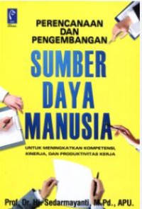 Image of Perencanaan dan pengembangan sumber daya manusia : untuk meningkatkan kompetensi, kinerja, dan produktivitas kerja