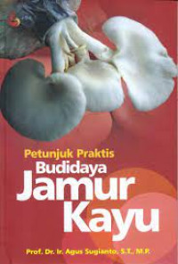 Image of Petunjuk praktis budidaya jamur kayu