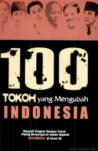 Image of 100 tokoh yang mengubah indonesia : biografi singkat seratus tokoh paling berpengaruh dalam sejarah Indonesia abad 20