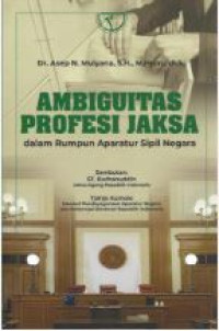 Image of Ambiguitas profesi jaksa : dalam rumpun aparatur sipil negara