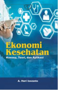 Image of Ekonomi kesehatan : konsep, teori, dan aplikasi