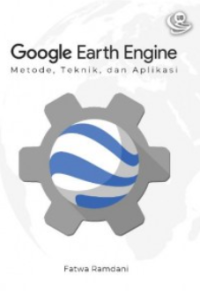 Image of Google earth engine : metode, teknik, dan aplikasi