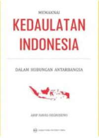 Image of Memaknai kedaulatan indonesia : dalam hubungan antarbangsa