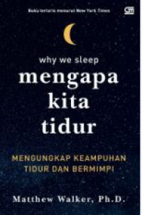 Image of Mengapa kita tidur : mengungkap keampuhan tidur dan mimpi