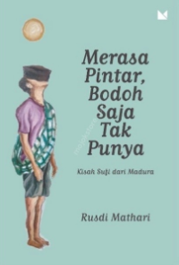 Image of Merasa pintar, bodoh saja tak punya : kisah sufi dari madura
