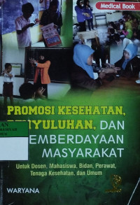 Image of Promosi kesehatan, penyuluhan, dan pemberdayaan masyarakat: untuk dosen, mahasiswa, bidan, perawat, tenaga kesehatan, dan umum