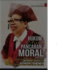 Image of Hukum sebagai pancaran moral : Dalam rangka memeperingati 70 tahun guru, sahabat, dan bapak kami