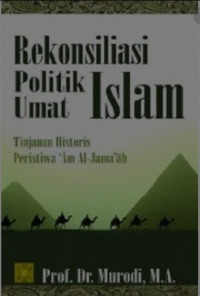Image of Rekonsilasi politik umat islam : Tinjauan historis peristiwa 'Am-Jama'ah