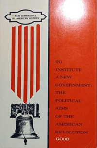 Image of to institute a new government : the political aims of the american revolution